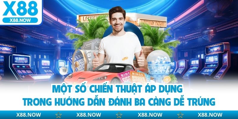 Một số chiến thuật áp dụng trong hướng dẫn đánh ba càng dễ trúng